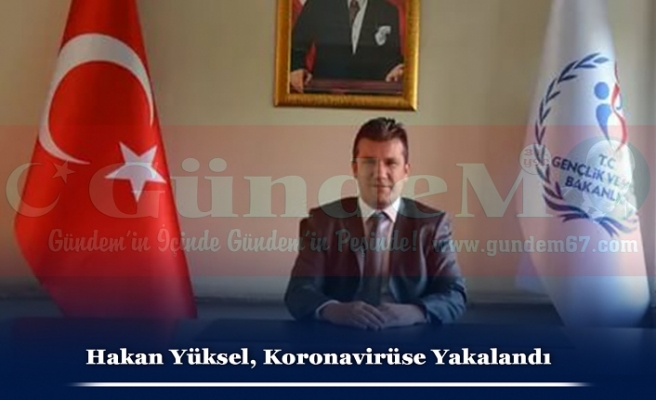 Hakan Yüksel, Koronavirüse Yakalandı