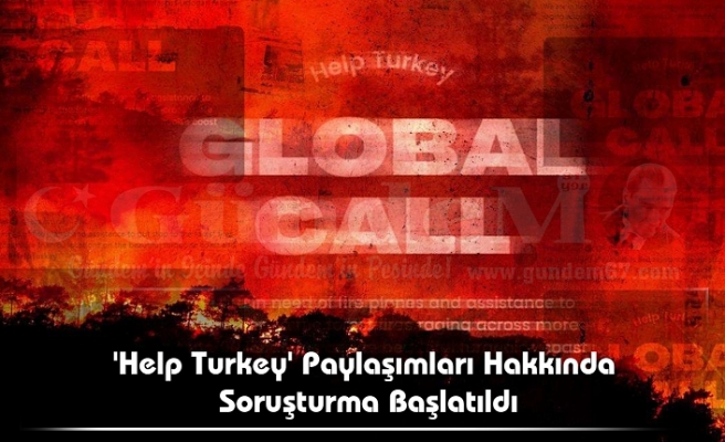 'Help Turkey' Paylaşımları Hakkında Soruşturma Başlatıldı