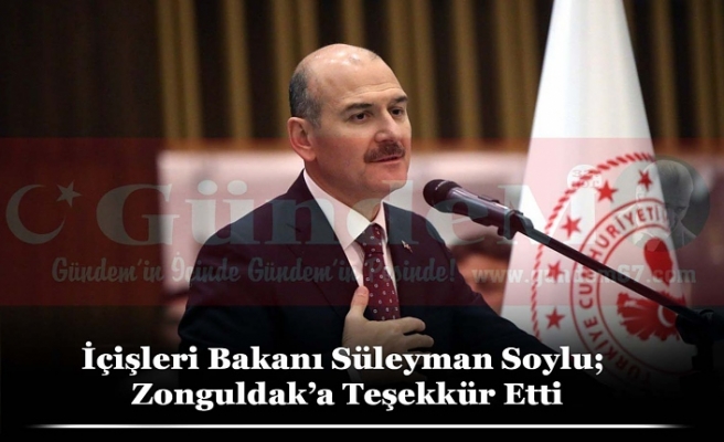 İçişleri Bakanı Süleyman Soylu; Zonguldak’a Teşekkür Etti