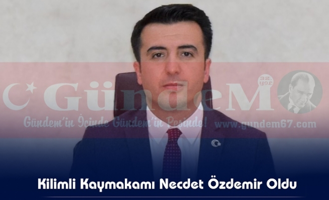 Kilimli Kaymakamı Necdet Özdemir Oldu