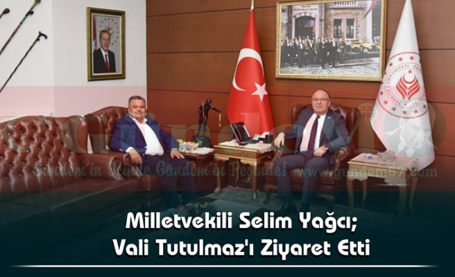 Milletvekili Selim Yağcı; Vali Tutulmaz'ı Ziyaret Etti