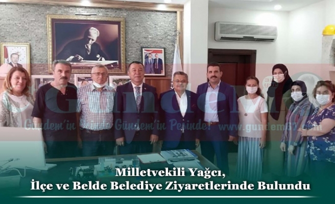 Milletvekili Yağcı, İlçe ve Belde Belediye Ziyaretlerinde Bulundu