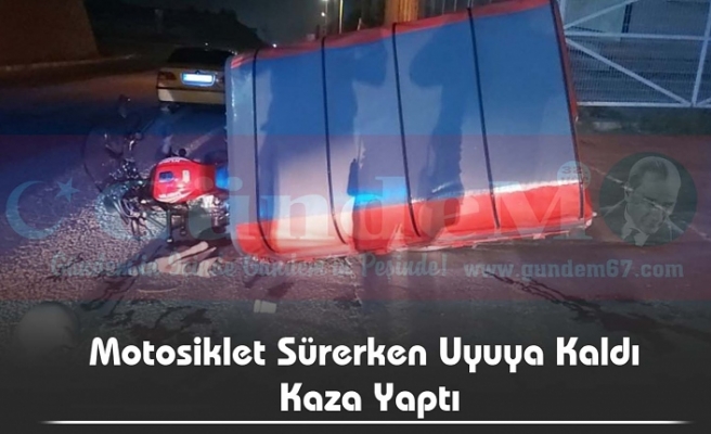 Motosiklet Sürerken Uyuya Kaldı Kaza Yaptı