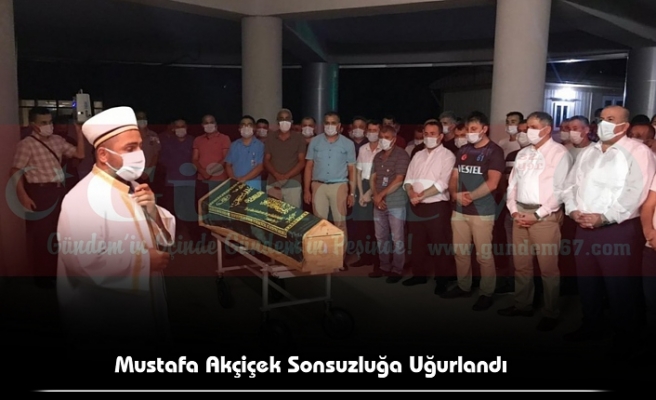 Mustafa Akçiçek Sonsuzluğa Uğurlandı