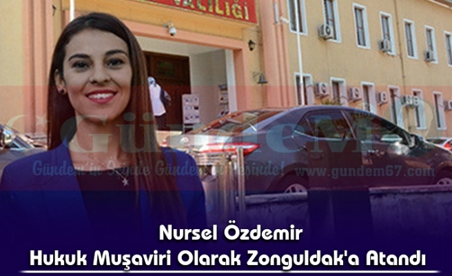  Nursel Özdemir Hukuk Muşaviri Olarak Zonguldak'a Atandı