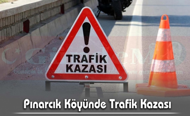 Pınarcık Köyünde Trafik Kazası