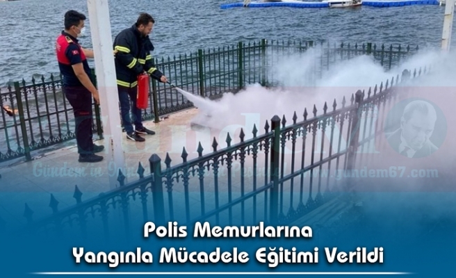 Polis Memurlarına Yangınla Mücadele Eğitimi Verildi