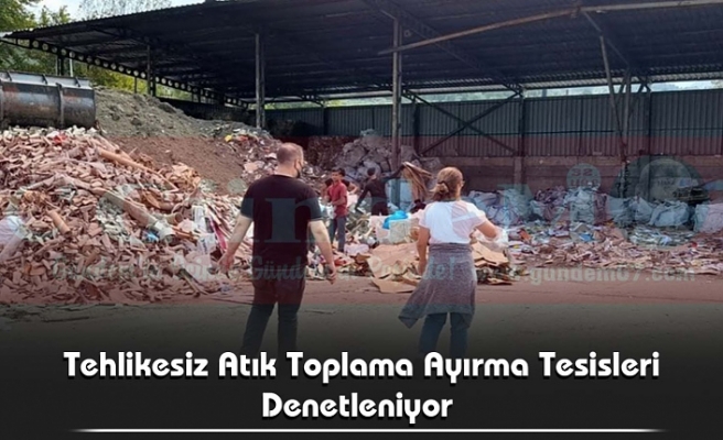 Tehlikesiz Atık Toplama Ayırma Tesisleri Denetleniyor