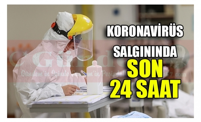 KORONAVİRÜS SALGININDA SON 24 SAAT
