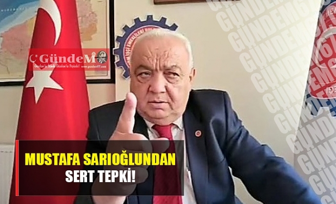 Mustafa Sarıoğlu'ndan sert tepki!