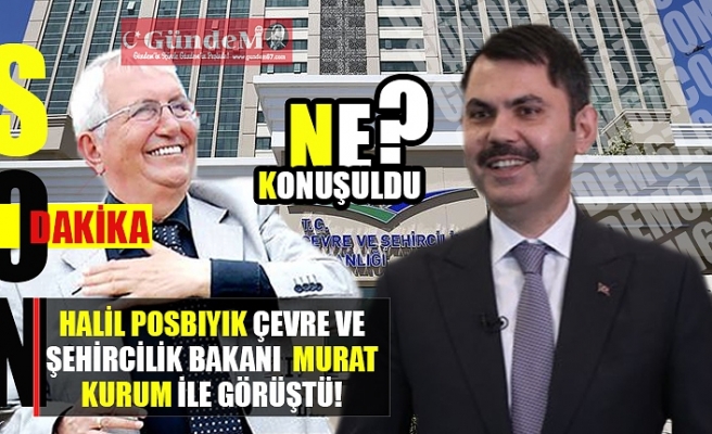 Posbıyık, Çevre ve Şehircilik bakanı Murat Kurum ile görüştü..