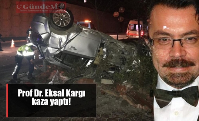 Prof Dr. Eksal Kargı kaza yaptı!!