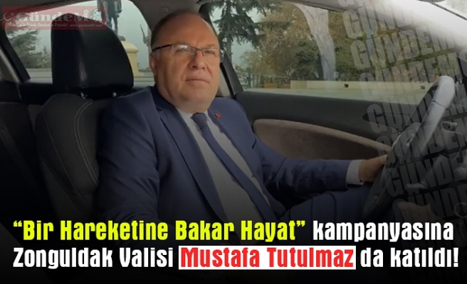 “Bir Hareketine Bakar Hayat” kampanyasına Zonguldak Valisi Mustafa Tutulmaz da katıldı!