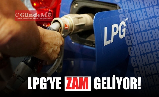 LPG'YE ZAM GELİYOR!