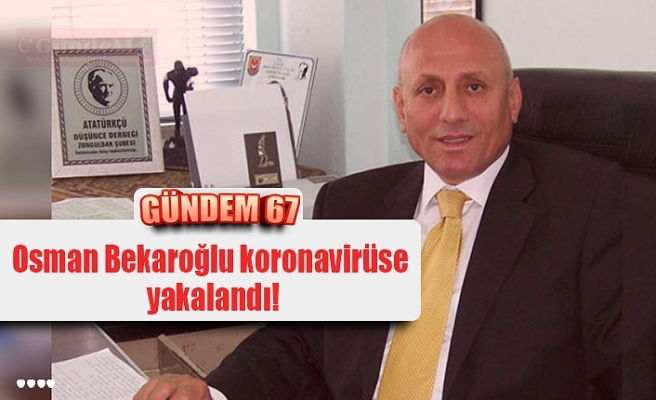 Osman Bekaroğlu koronavirüse yakalandı!