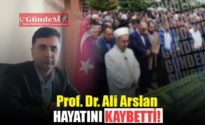 Prof. Dr. Ali Arslan HAYATINI KAYBETTİ!