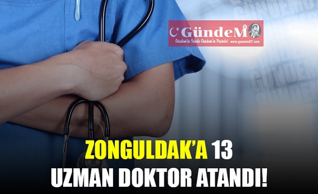 ZONGULDAK'A 13 UZMAN DOKTOR ATANDI!