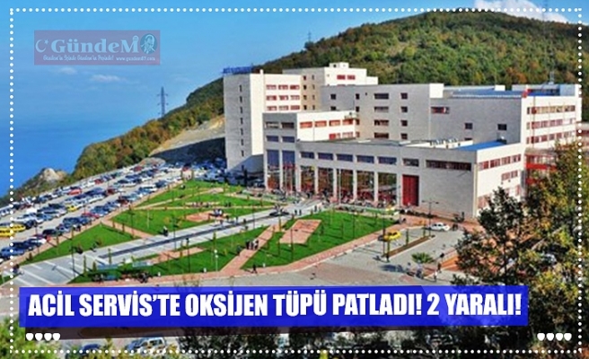 ACİL SERVİS’TE OKSİJEN TÜPÜ PATLADI! 2 YARALI!