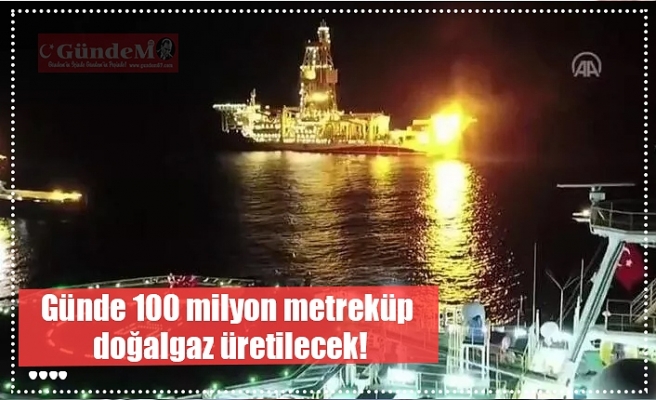 Günde 100 milyon metreküp  doğalgaz üretilecek!