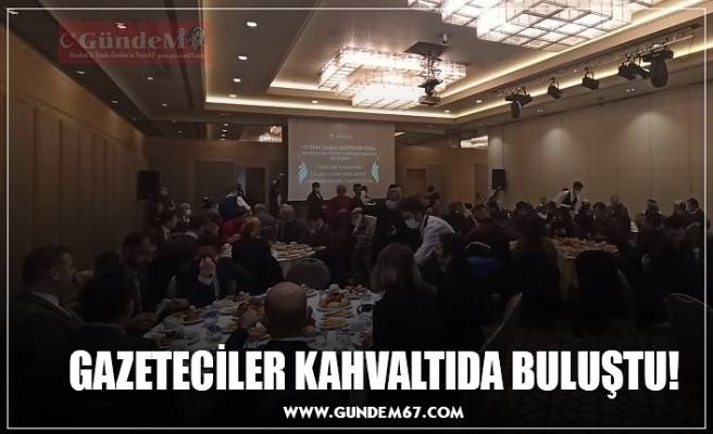 GAZETECİLER KAHVALTIDA BULUŞTU!