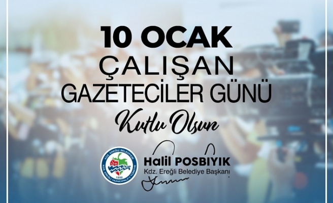 Kdz. Ereğli Belediye Başkanı Halil  “10 Ocak Çalışan Gazeteciler Günü ’’ dolayısıyla bir mesaj yayımladı.