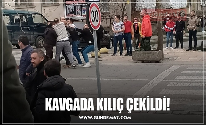 KAVGADA KILIÇ ÇEKİLDİ!