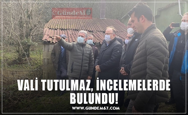 VALİ TUTULMAZ, İNCELEMELERDE BULUNDU!