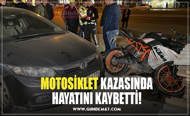 MOTOSİKLET KAZASINDA HAYATINI KAYBETTİ!