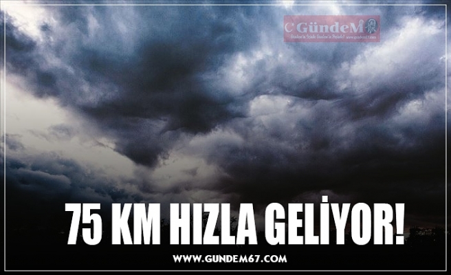 75 KM HIZLA GELİYOR!