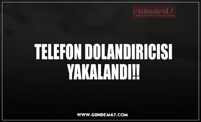 TELEFON DOLANDIRICISI YAKALANDI!!