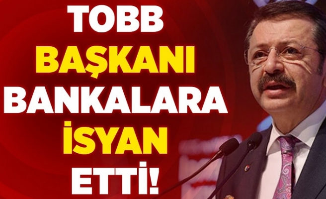 TOBB Başkanı Hisarcıklıoğlu Bankalara İsyan Etti Kredilerine Ulaşmak Zorlaştı