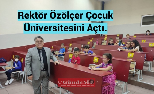 Rektör Özölçer Çocuk Üniversitesini Açtı.