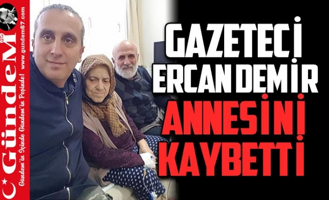 Gazeteci Ercan Demir'in Anne Acısı