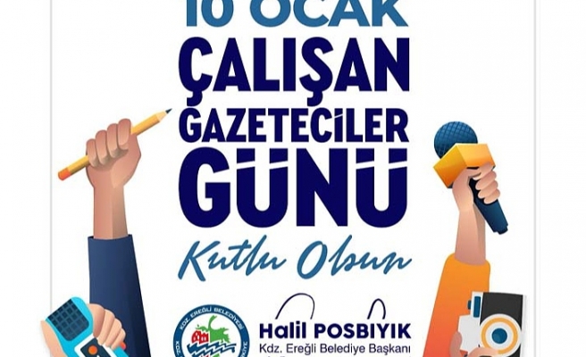 Karadeniz Ereğli Belediye Başkanı Halil Posbıyık, 10 Ocak Çalışan Gazeteciler Günü nedeniyle bir mesaj yayımladı.