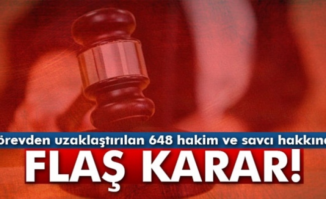 Görevden uzaklaştırılan 648 hakim ve savcı hakkında gözaltı kararı alındı