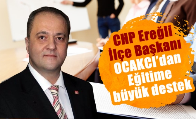 CHP Ereğli İlçe Başkanı Ocakcıdan Eğitime büyük destek