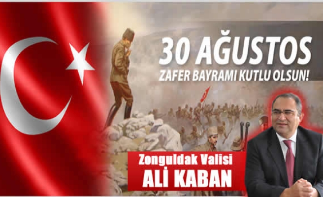 Zonguldak Valisi Ali Kaban 30 Ağustos Zafer Bayramı Kutlama mesajı