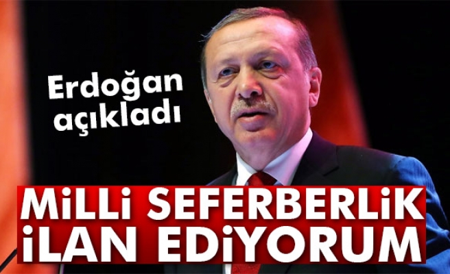 Erdoğan: ´Milli seferberlik ilan ediyorum´