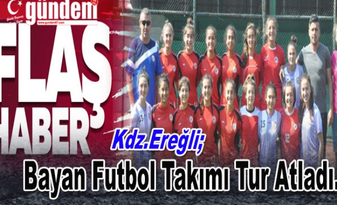 Ereğli'de  Bayan Futbol Takımı Tur Atladı.