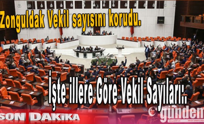 Zonguldak Vekil sayısını korudu. illere göre vekil sayıları