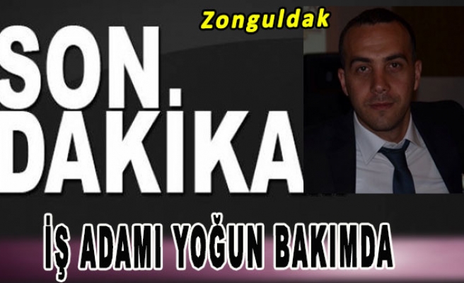 Zonguldak'ın tanınmış İşadamı Yoğun Bakımda