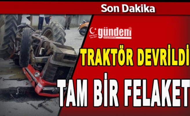 Traktör Devrildi Tam Bir Felaket