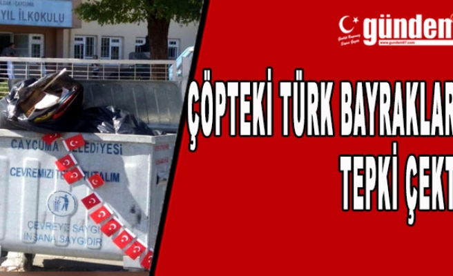 Çöpteki Türk bayrakları tepki çekti