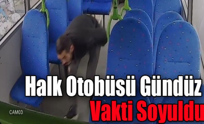 Halk Otobüsü Gündüz Vakti Soyuldu