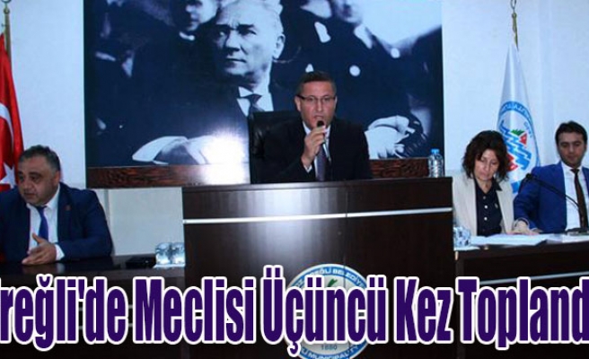 Ereğli'de Meclisi Üçüncü Kez Toplandı