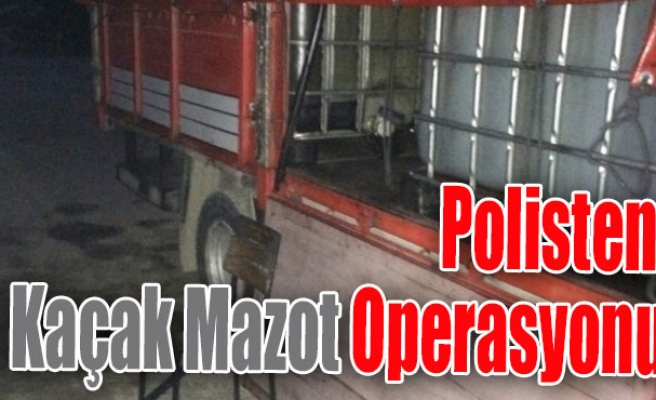 Polisten Kaçak Mazot operasyonu