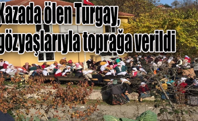 Kazada ölen Turgay, gözyaşlarıyla toprağa verildi