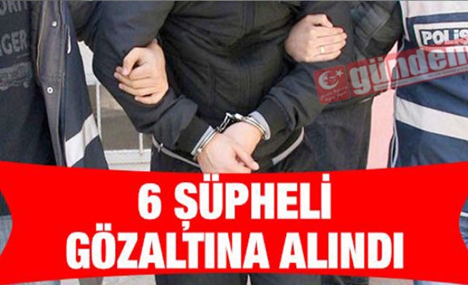 Zonguldakta 6 şüpheli gözaltına alındı