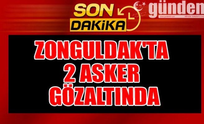 Zonguldak'ta 2 asker gözaltında