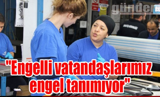 "Engelli vatandaşlarımız engel tanımıyor"